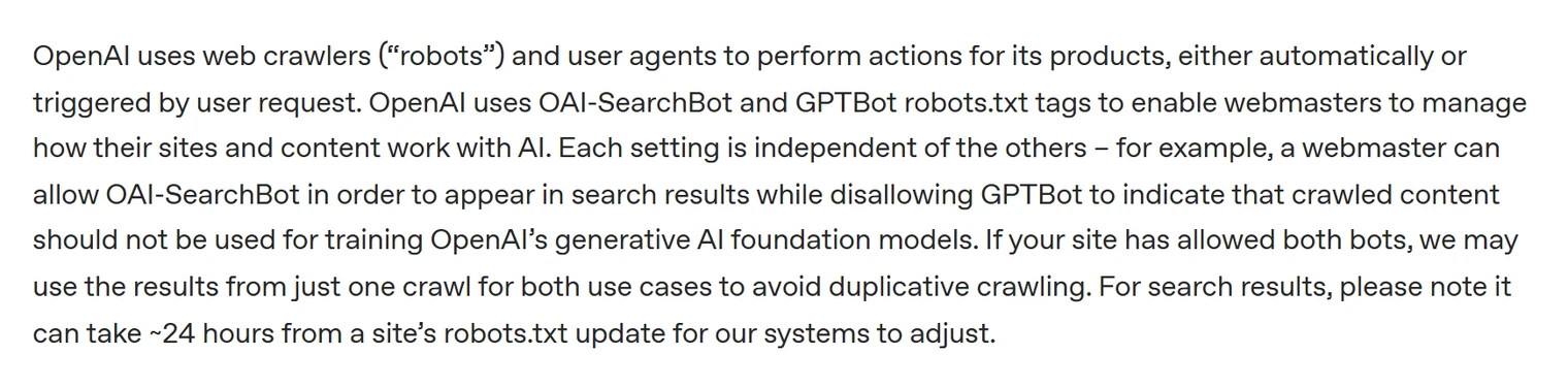 OpenAI documentation stating that each crawler setting is independent, that a webmaster can allow OAI-SearchBot in order to appear in search results while disallowing GPTBot to indicate content should not train models, and that robots.txt changes can take about 24 hours to take effect.